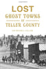 Lost Ghost Towns of Teller County-Jan Mackell Collins